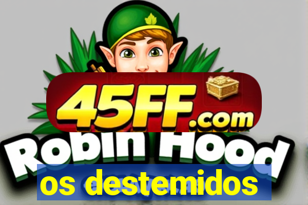 os destemidos